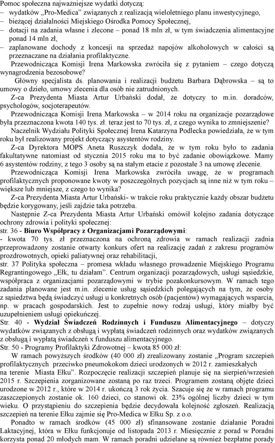 profilaktyczne. Przewodnicząca Komisji Irena Markowska zwróciła się z pytaniem czego dotyczą wynagrodzenia bezosobowe? Główny specjalista ds.