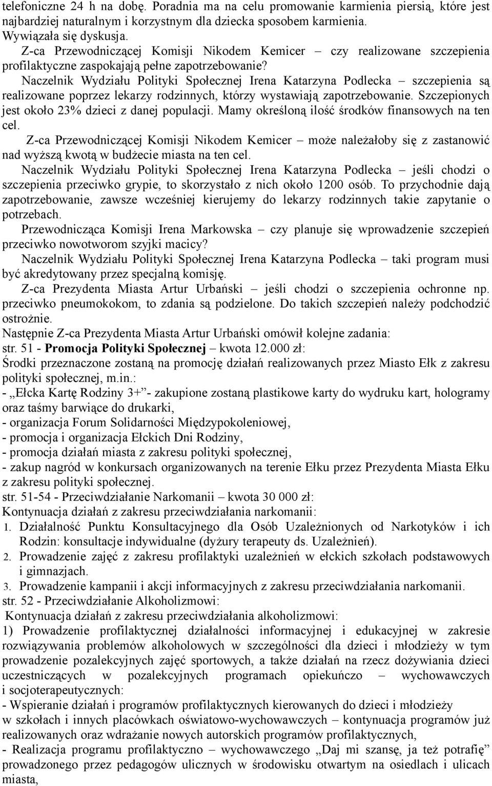Naczelnik Wydziału Polityki Społecznej Irena Katarzyna Podlecka szczepienia są realizowane poprzez lekarzy rodzinnych, którzy wystawiają zapotrzebowanie.