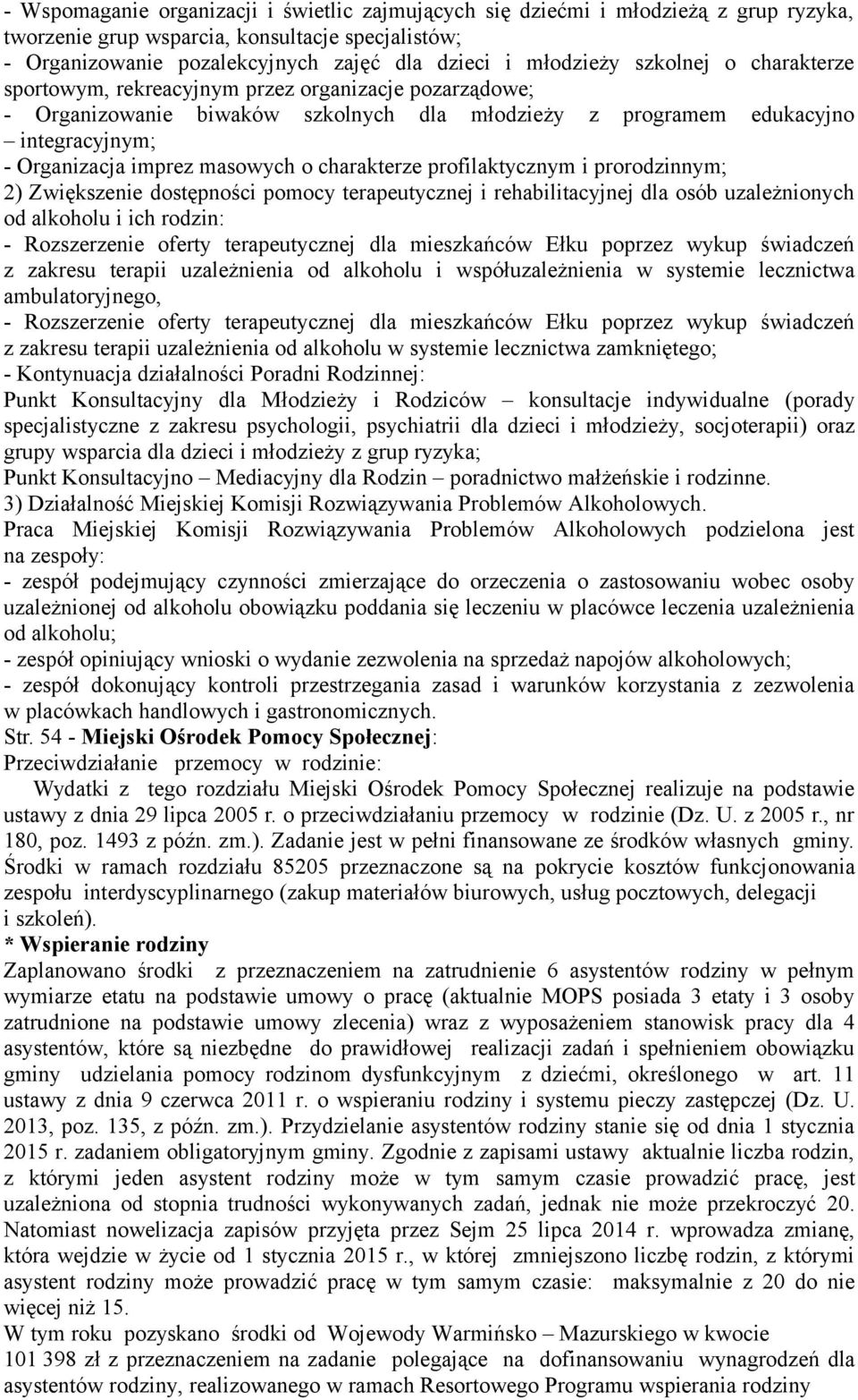 charakterze profilaktycznym i prorodzinnym; 2) Zwiększenie dostępności pomocy terapeutycznej i rehabilitacyjnej dla osób uzależnionych od alkoholu i ich rodzin: - Rozszerzenie oferty terapeutycznej