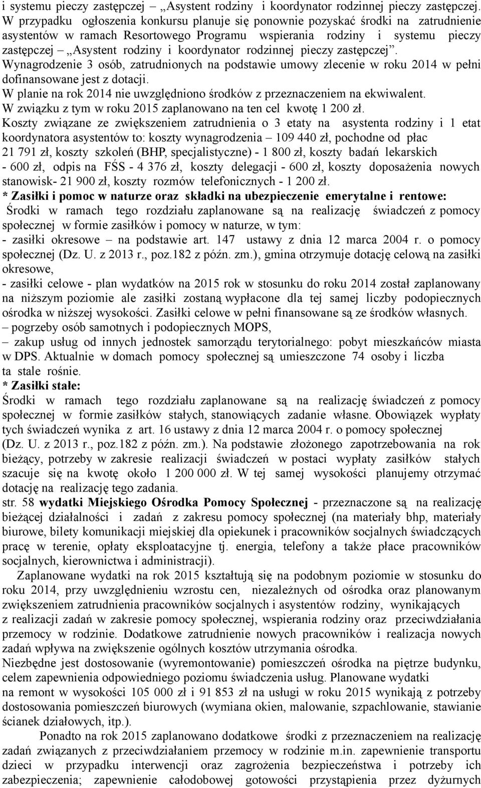 umowy zlecenie w roku 2014 w pełni dofinansowane jest z dotacji. W planie na rok 2014 nie uwzględniono środków z przeznaczeniem na ekwiwalent.