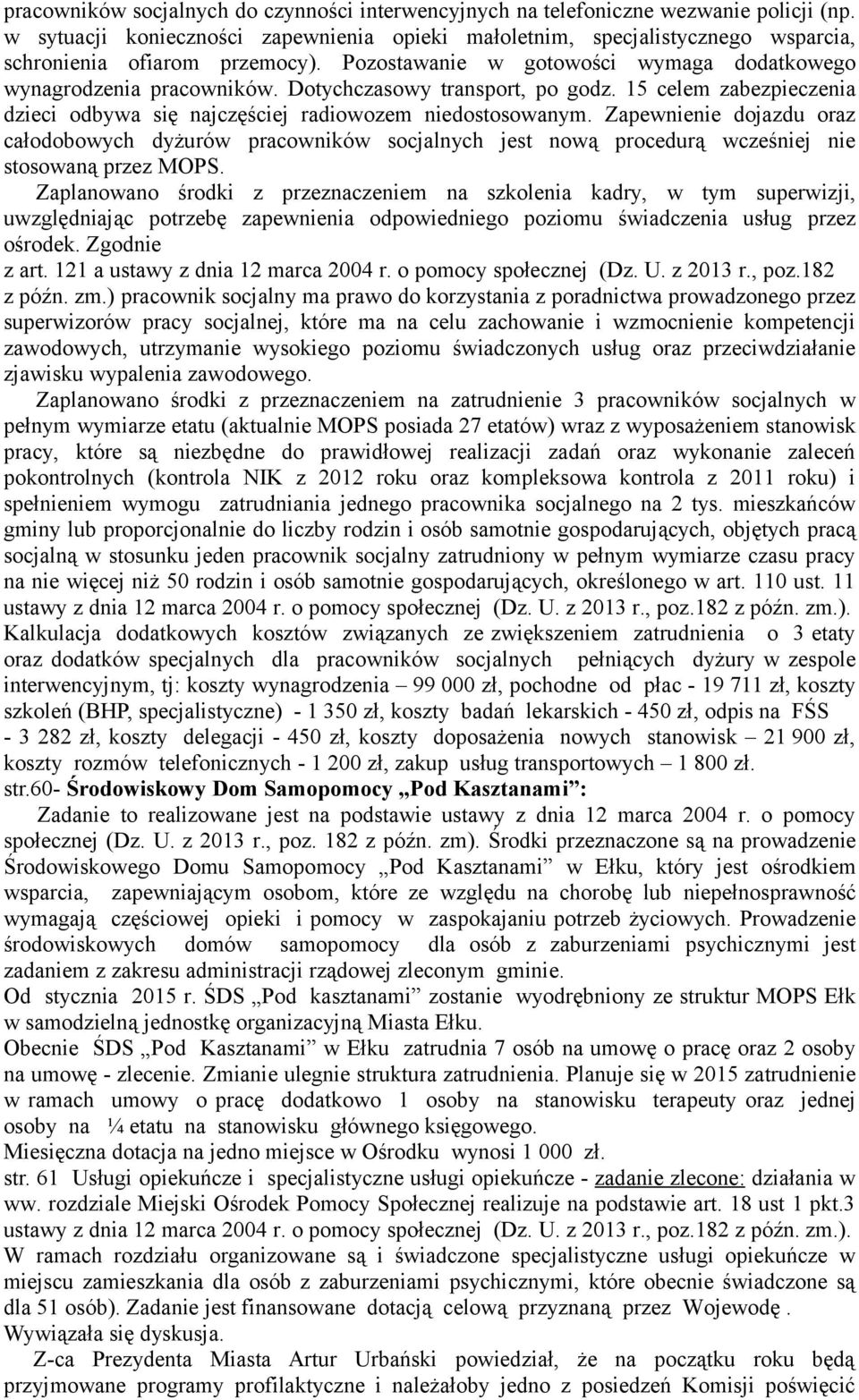 Dotychczasowy transport, po godz. 15 celem zabezpieczenia dzieci odbywa się najczęściej radiowozem niedostosowanym.