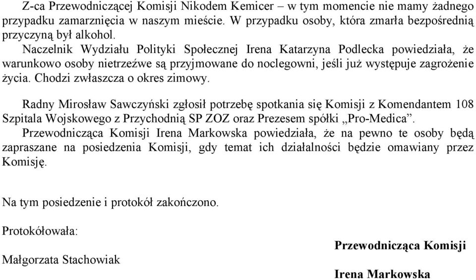 Chodzi zwłaszcza o okres zimowy. Radny Mirosław Sawczyński zgłosił potrzebę spotkania się Komisji z Komendantem 108 Szpitala Wojskowego z Przychodnią SP ZOZ oraz Prezesem spółki Pro-Medica.