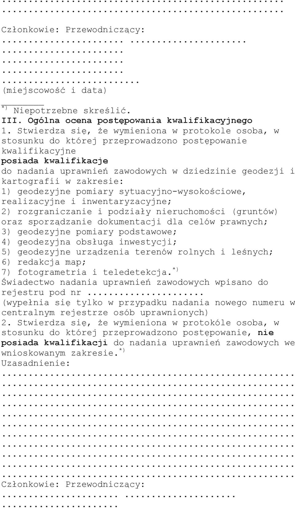 kartografii w zakresie: 1) geodezyjne pomiary sytuacyjno-wysokościowe, realizacyjne i inwentaryzacyjne; 2) rozgraniczanie i podziały nieruchomości (gruntów) oraz sporządzanie dokumentacji dla celów