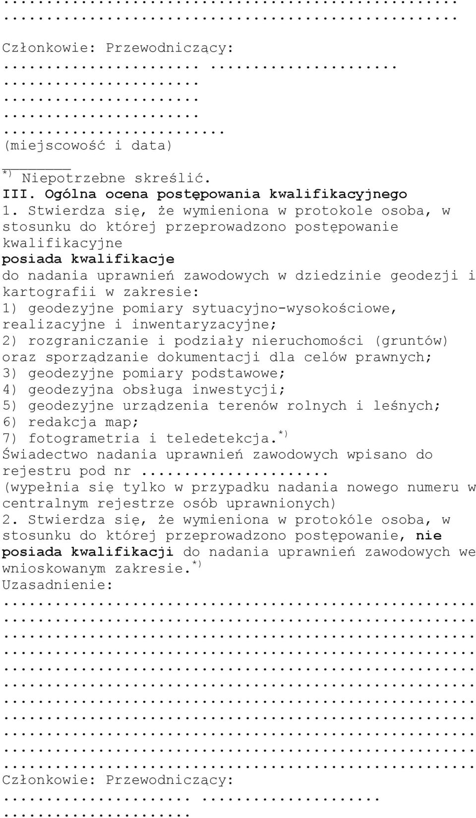 kartografii w zakresie: 1) geodezyjne pomiary sytuacyjno-wysokościowe, realizacyjne i inwentaryzacyjne; 2) rozgraniczanie i podziały nieruchomości (gruntów) oraz sporządzanie dokumentacji dla celów