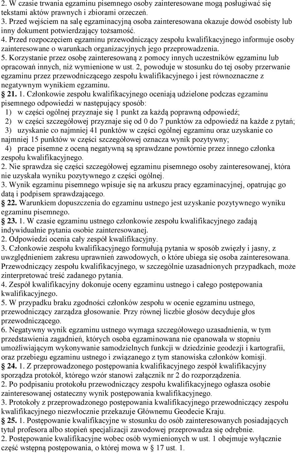 Przed rozpoczęciem egzaminu przewodniczący zespołu kwalifikacyjnego informuje osoby zainteresowane o warunkach organizacyjnych jego przeprowadzenia. 5.