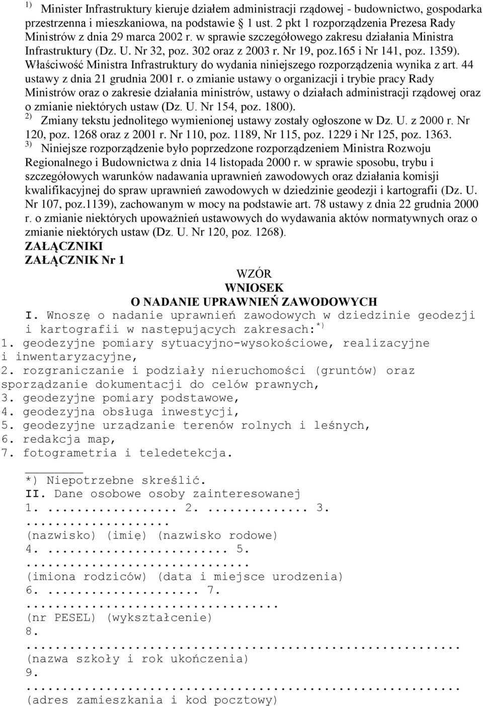 165 i Nr 141, poz. 1359). Właściwość Ministra Infrastruktury do wydania niniejszego rozporządzenia wynika z art. 44 ustawy z dnia 21 grudnia 2001 r.