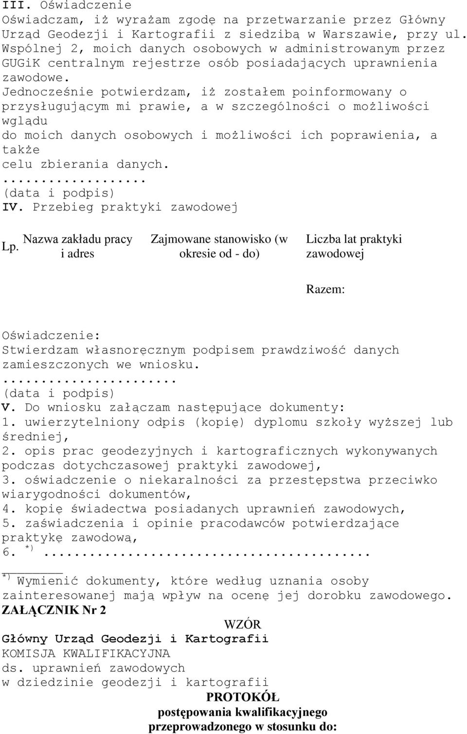 Jednocześnie potwierdzam, iż zostałem poinformowany o przysługującym mi prawie, a w szczególności o możliwości wglądu do moich danych osobowych i możliwości ich poprawienia, a także celu zbierania