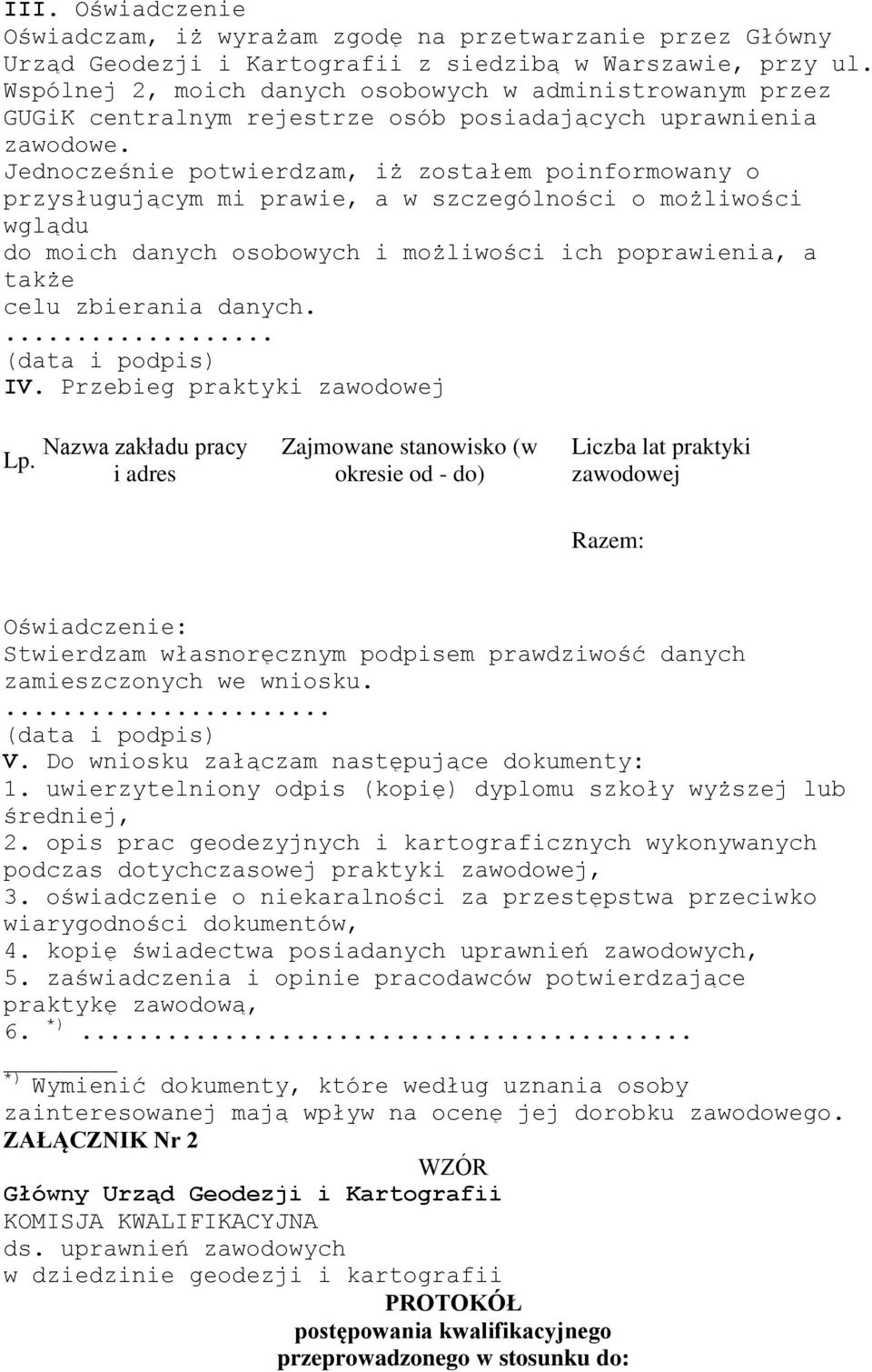 Jednocześnie potwierdzam, iż zostałem poinformowany o przysługującym mi prawie, a w szczególności o możliwości wglądu do moich danych osobowych i możliwości ich poprawienia, a także celu zbierania