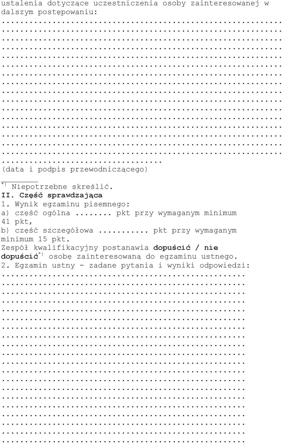 Część sprawdzająca 1. Wynik egzaminu pisemnego: a) część ogólna... pkt przy wymaganym minimum 41 pkt, b) część szczegółowa.