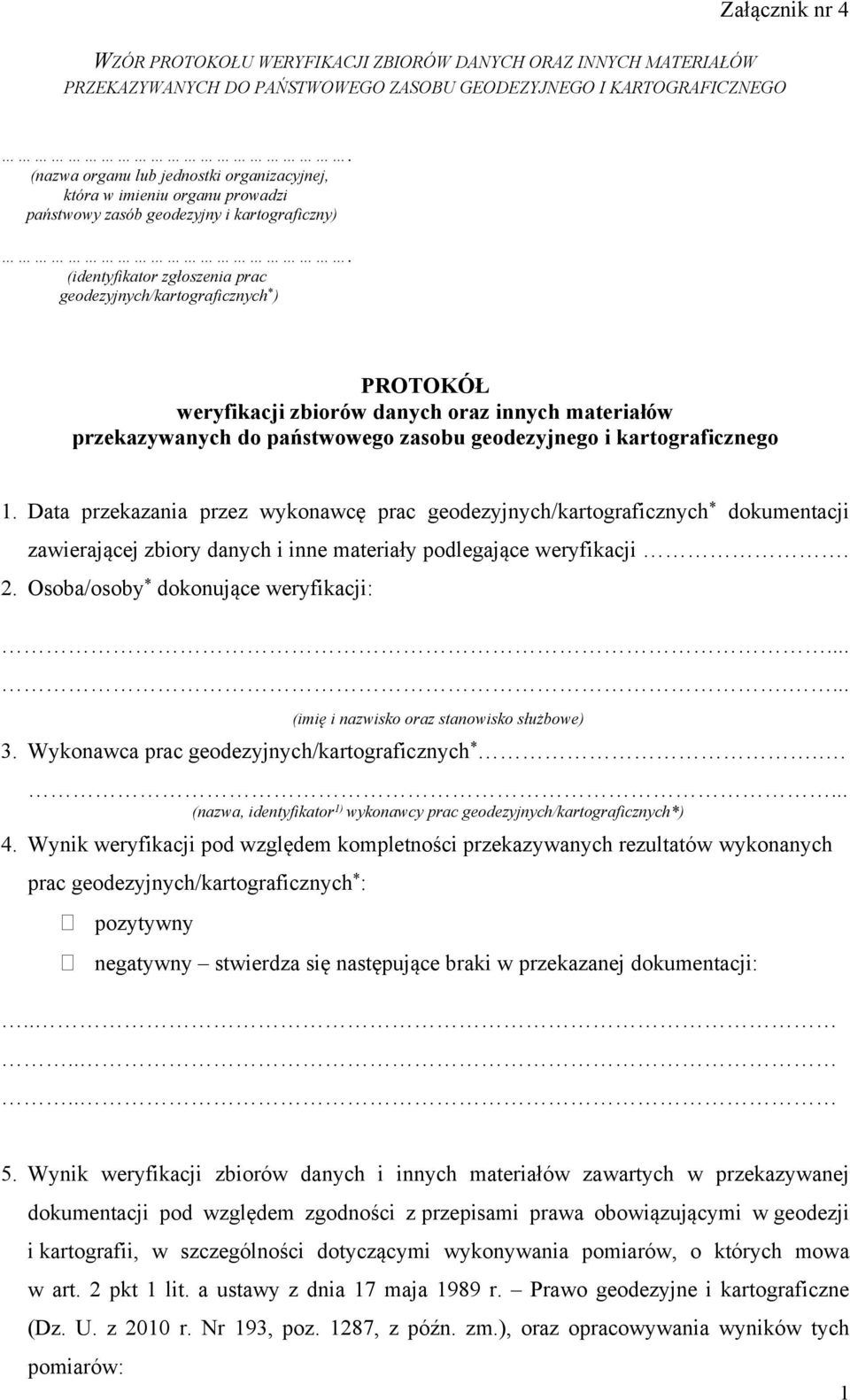 (identyfikator zgłoszenia prac geodezyjnych/kartograficznych * ) PROTOKÓŁ weryfikacji zbiorów danych oraz innych materiałów przekazywanych do państwowego zasobu geodezyjnego i kartograficznego 1.