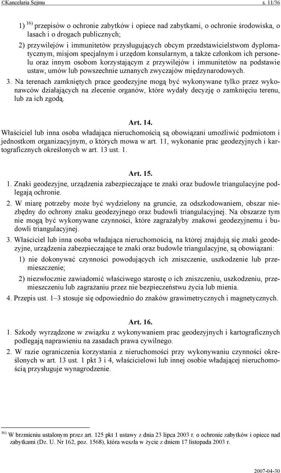 dyplomatycznym, misjom specjalnym i urzędom konsularnym, a także członkom ich personelu oraz innym osobom korzystającym z przywilejów i immunitetów na podstawie ustaw, umów lub powszechnie uznanych