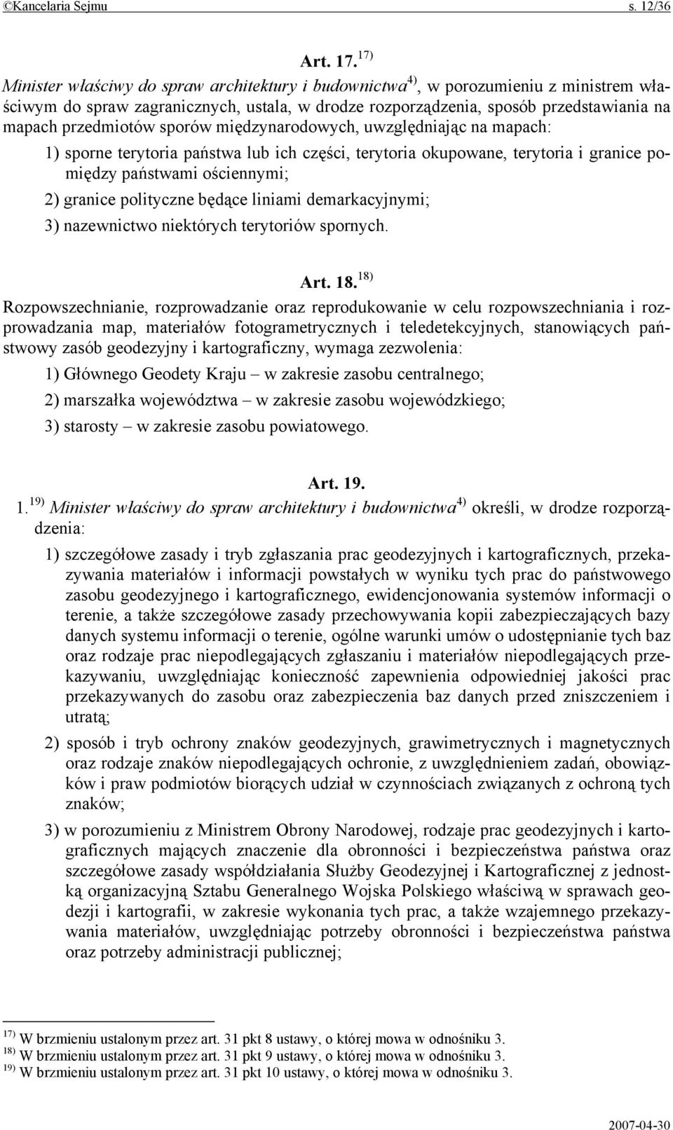 sporów międzynarodowych, uwzględniając na mapach: 1) sporne terytoria państwa lub ich części, terytoria okupowane, terytoria i granice pomiędzy państwami ościennymi; 2) granice polityczne będące