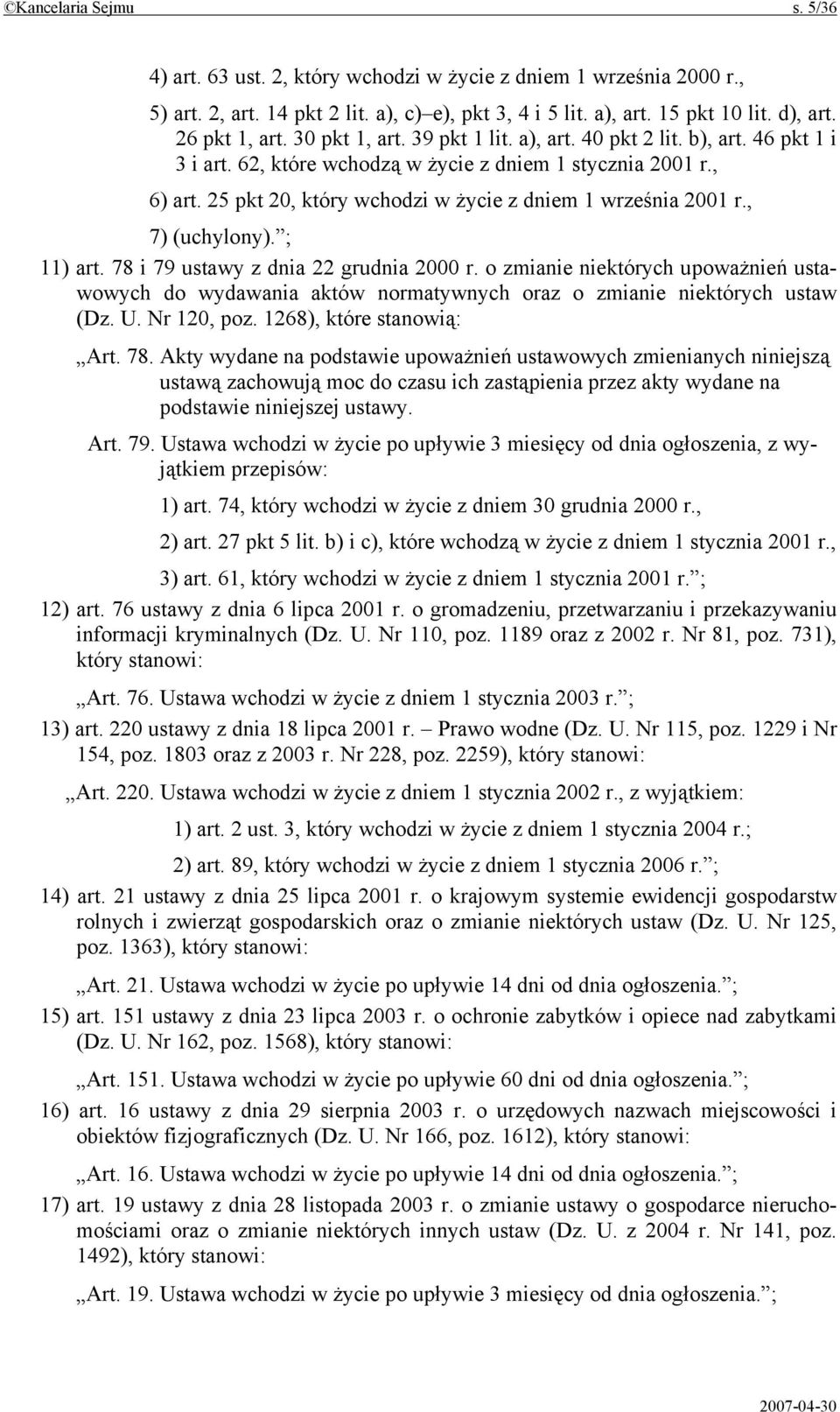 25 pkt 20, który wchodzi w życie z dniem 1 września 2001 r., 7) (uchylony). ; 11) art. 78 i 79 ustawy z dnia 22 grudnia 2000 r.