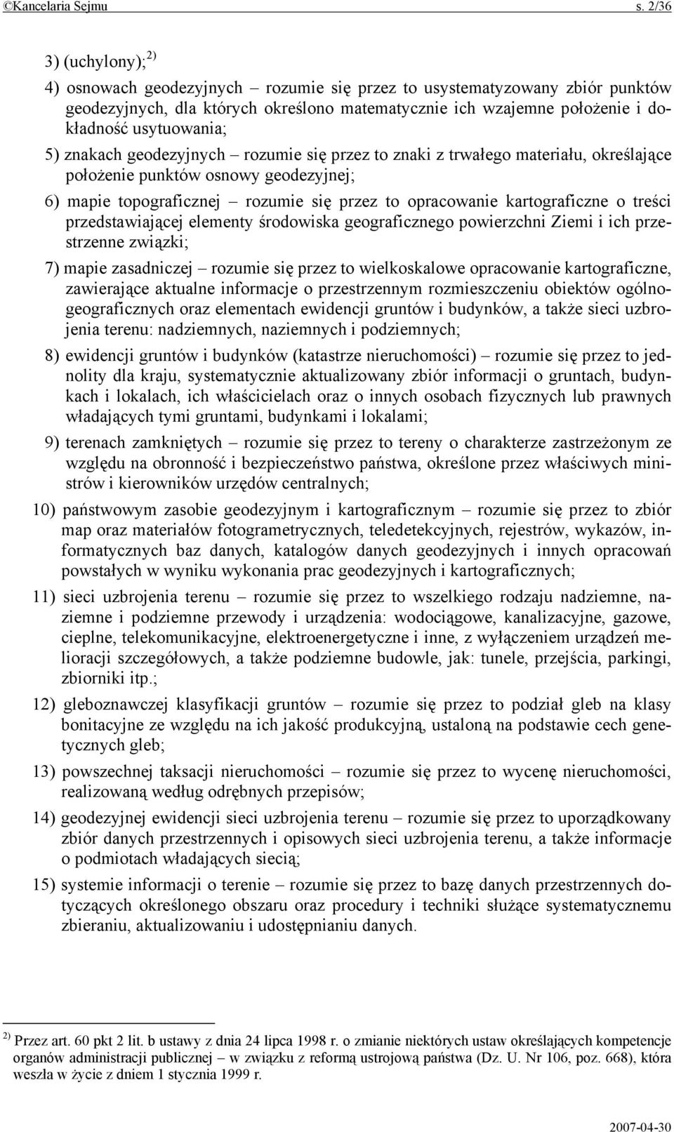 5) znakach geodezyjnych rozumie się przez to znaki z trwałego materiału, określające położenie punktów osnowy geodezyjnej; 6) mapie topograficznej rozumie się przez to opracowanie kartograficzne o