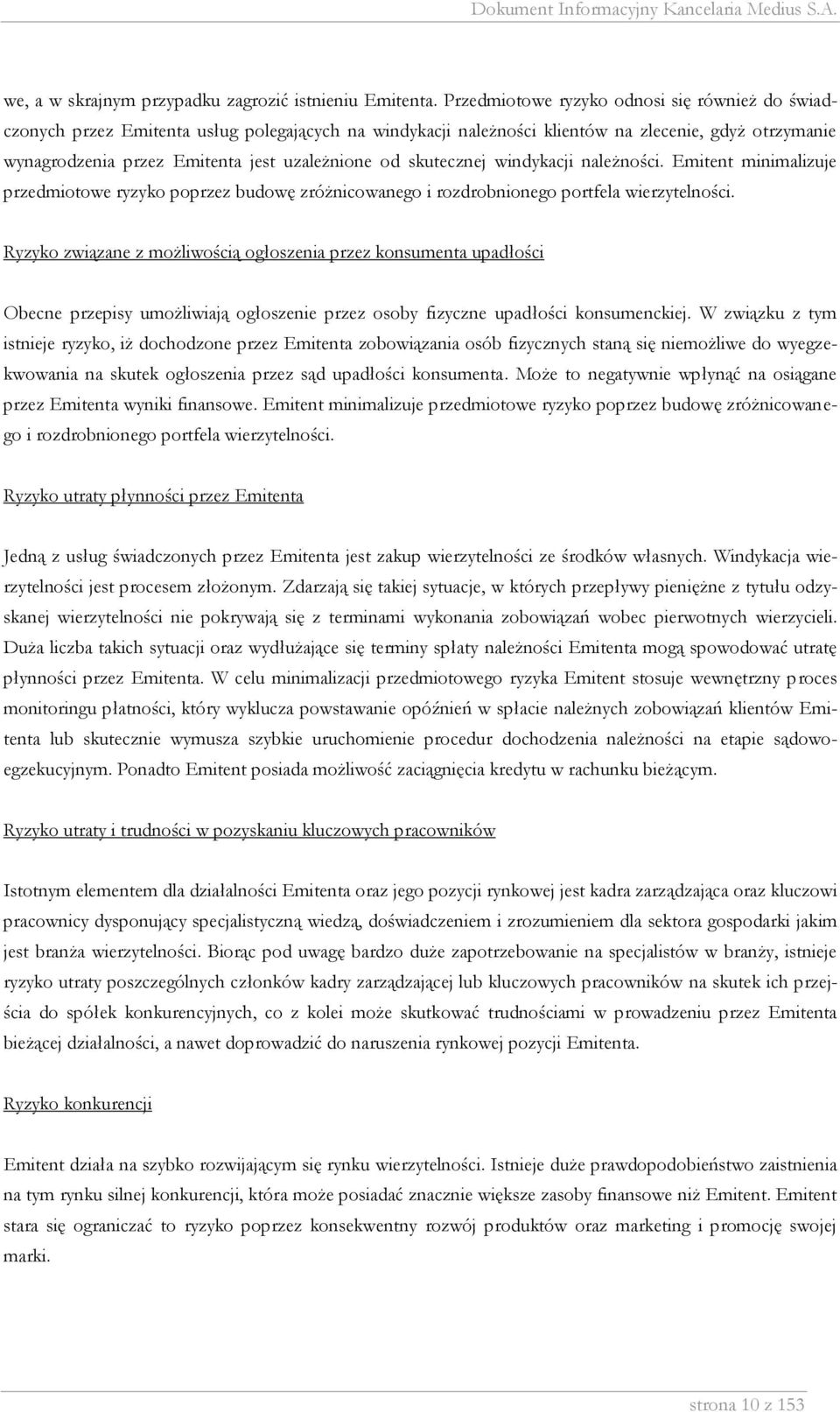 od skutecznej windykacji należności. Emitent minimalizuje przedmiotowe ryzyko poprzez budowę zróżnicowanego i rozdrobnionego portfela wierzytelności.
