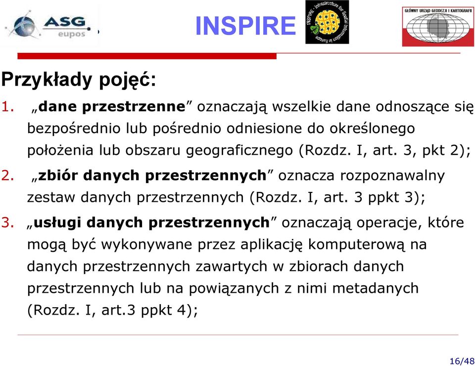 geograficznego (Rozdz. I, art. 3, pkt 2); 2. zbiór danych przestrzennych oznacza rozpoznawalny zestaw danych przestrzennych (Rozdz.