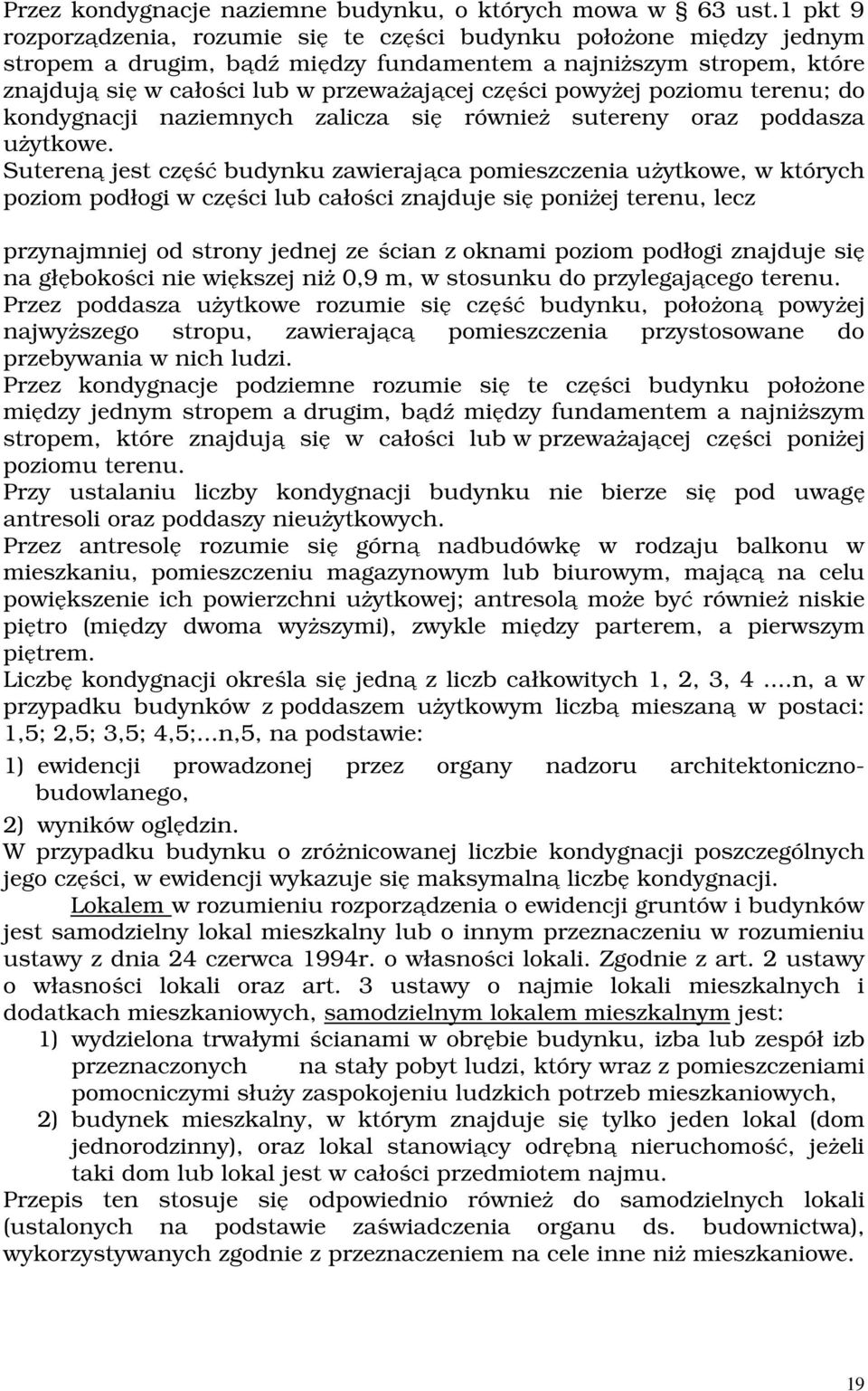 powyżej poziomu terenu; do kondygnacji naziemnych zalicza się również sutereny oraz poddasza użytkowe.