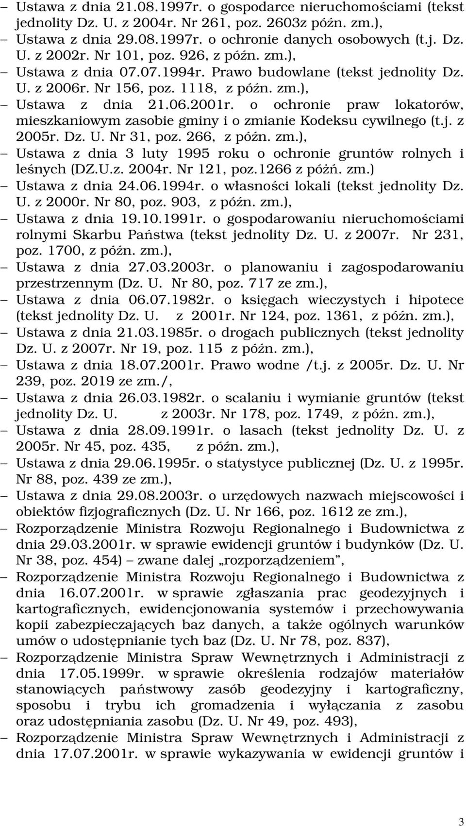 o ochronie praw lokatorów, mieszkaniowym zasobie gminy i o zmianie Kodeksu cywilnego (t.j. z 2005r. Dz. U. Nr 31, poz. 266, z późn. zm.), Ustawa z dnia 3 luty 1995 roku o ochronie gruntów rolnych i leśnych (DZ.