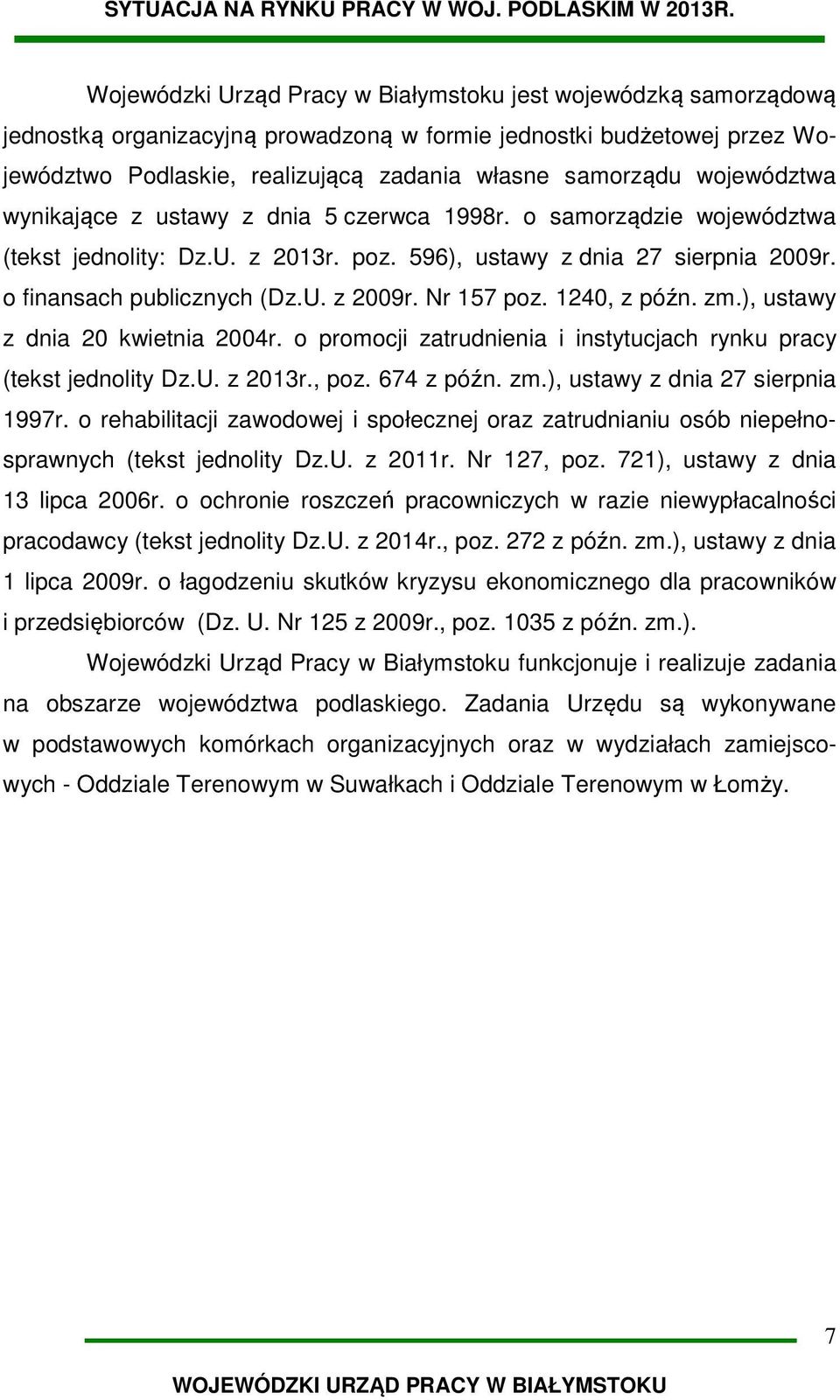 Nr 157 poz. 1240, z późn. zm.), ustawy z dnia 20 kwietnia 2004r. o promocji zatrudnienia i instytucjach rynku pracy (tekst jednolity Dz.U. z 2013r., poz. 674 z późn. zm.), ustawy z dnia 27 sierpnia 1997r.