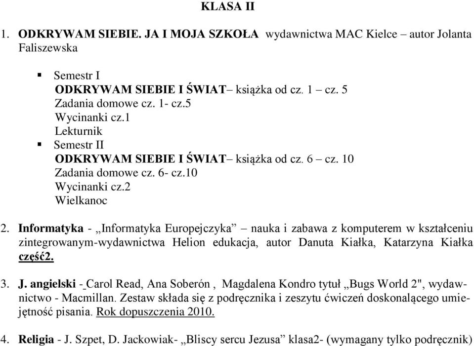 Informatyka - Informatyka Europejczyka nauka i zabawa z komputerem w kształceniu zintegrowanym-wydawnictwa Helion edukacja, autor Danuta Kiałka, Katarzyna Kiałka część2. 3. J.