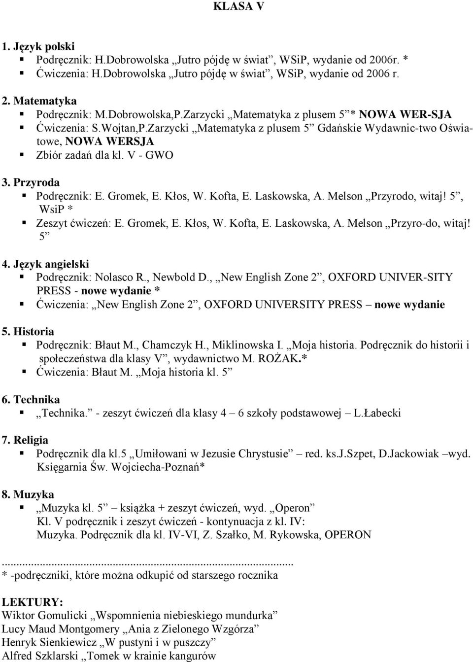 Przyroda Podręcznik: E. Gromek, E. Kłos, W. Kofta, E. Laskowska, A. Melson Przyrodo, witaj! 5, WsiP * Zeszyt ćwiczeń: E. Gromek, E. Kłos, W. Kofta, E. Laskowska, A. Melson Przyro-do, witaj! 5 4.