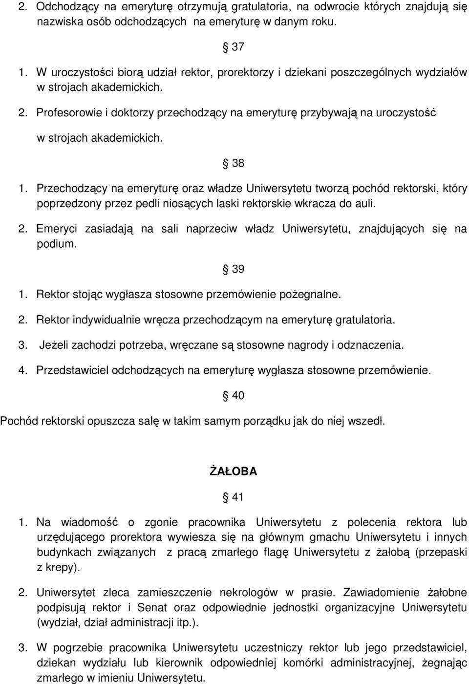 Profesorowie i doktorzy przechodzący na emeryturę przybywają na uroczystość w strojach akademickich. 38 1.