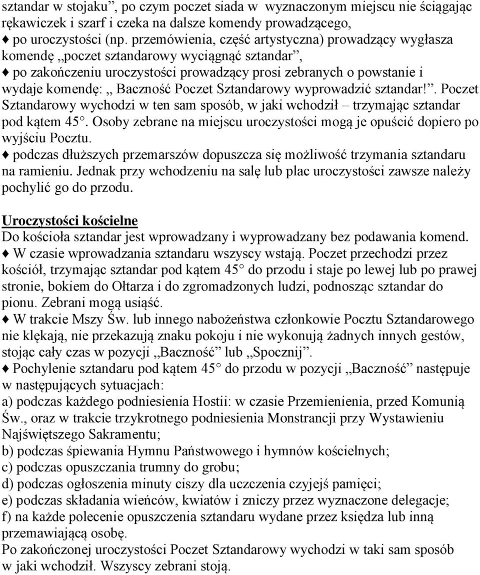 Poczet Sztandarowy wyprowadzić sztandar!. Poczet Sztandarowy wychodzi w ten sam sposób, w jaki wchodził trzymając sztandar pod kątem 45.