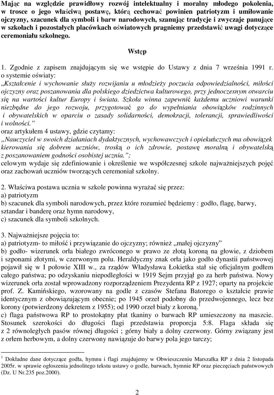 Zgodnie z zapisem znajdującym się we wstępie do Ustawy z dnia 7 września 1991 r.