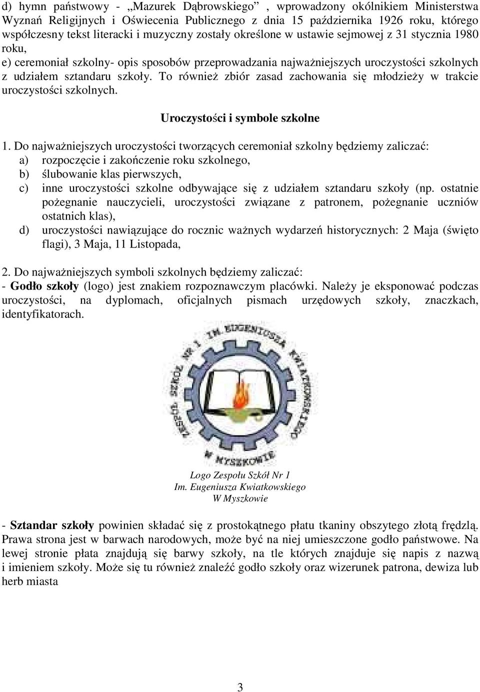 To również zbiór zasad zachowania się młodzieży w trakcie uroczystości szkolnych. Uroczystości i symbole szkolne 1.
