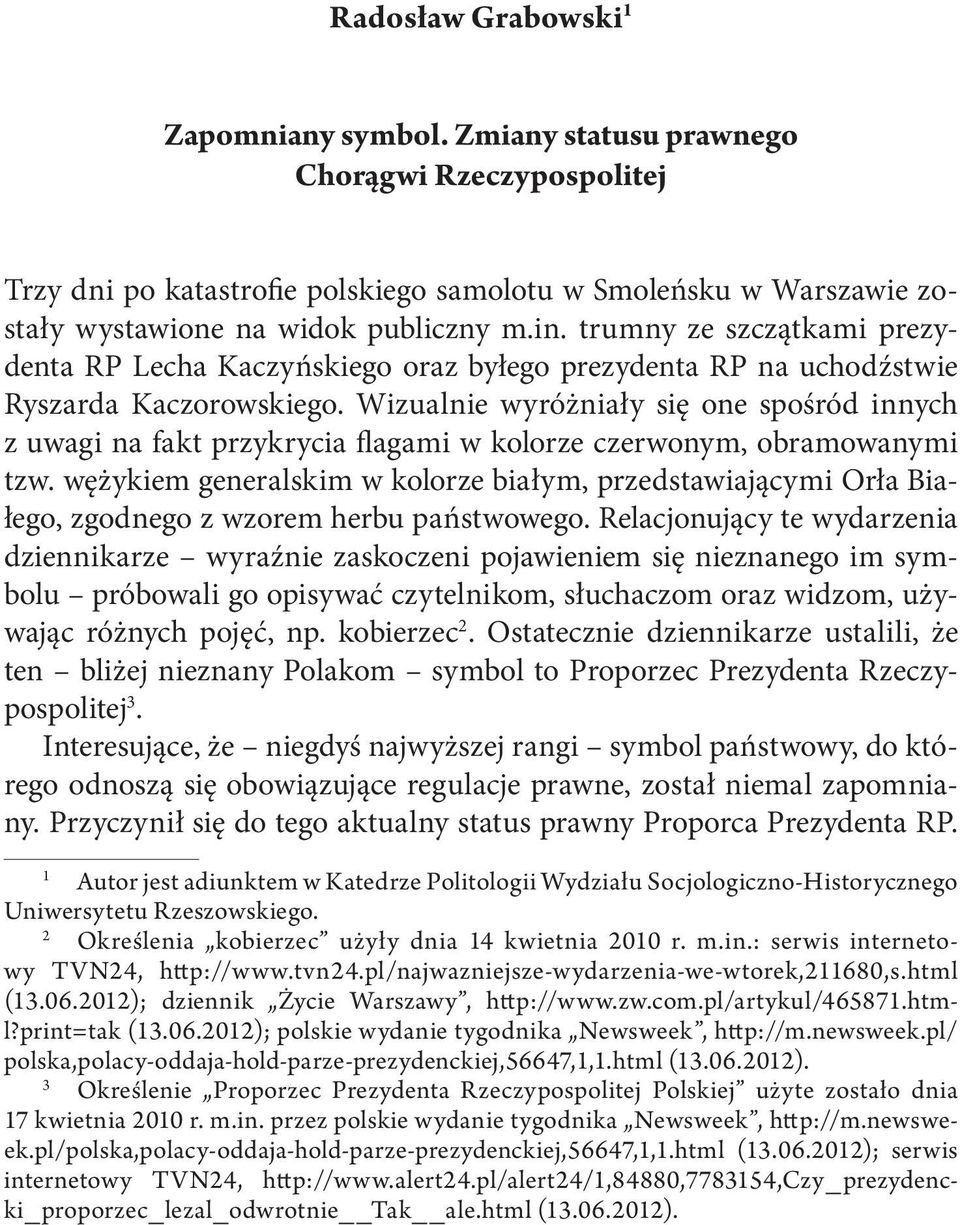 Wizualnie wyróżniały się one spośród innych z uwagi na fakt przykrycia flagami w kolorze czerwonym, obramowanymi tzw.