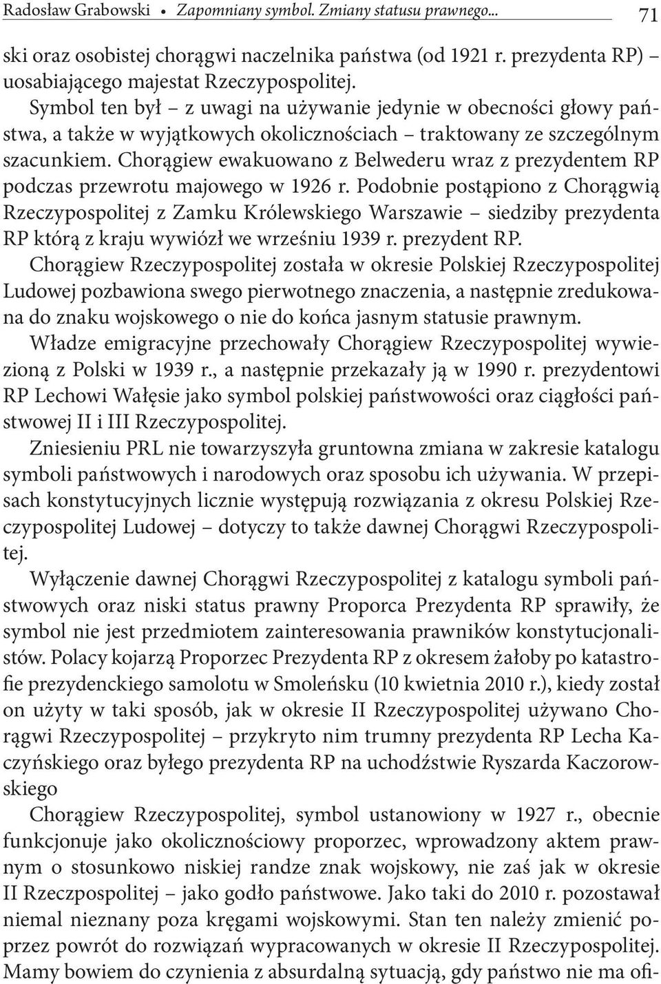 Chorągiew ewakuowano z Belwederu wraz z prezydentem RP podczas przewrotu majowego w 1926 r.