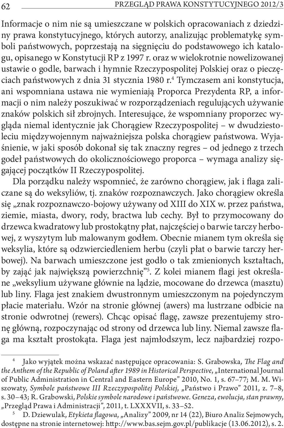 oraz w wielokrotnie nowelizowanej ustawie o godle, barwach i hymnie Rzeczypospolitej Polskiej oraz o pieczęciach państwowych z dnia 31 stycznia 1980 r.