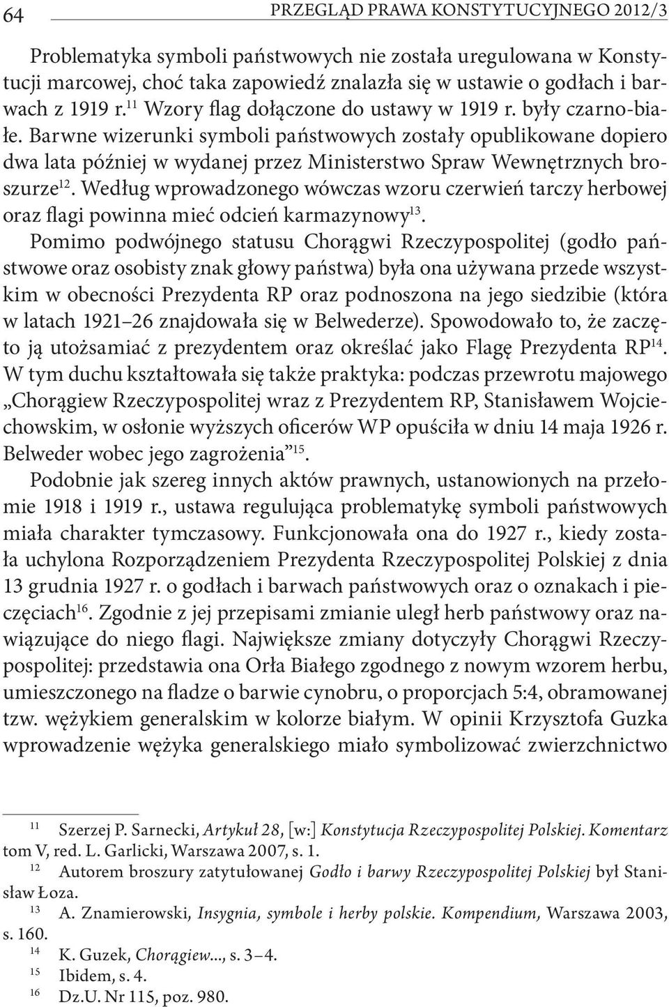 Barwne wizerunki symboli państwowych zostały opublikowane dopiero dwa lata później w wydanej przez Ministerstwo Spraw Wewnętrznych broszurze 12.