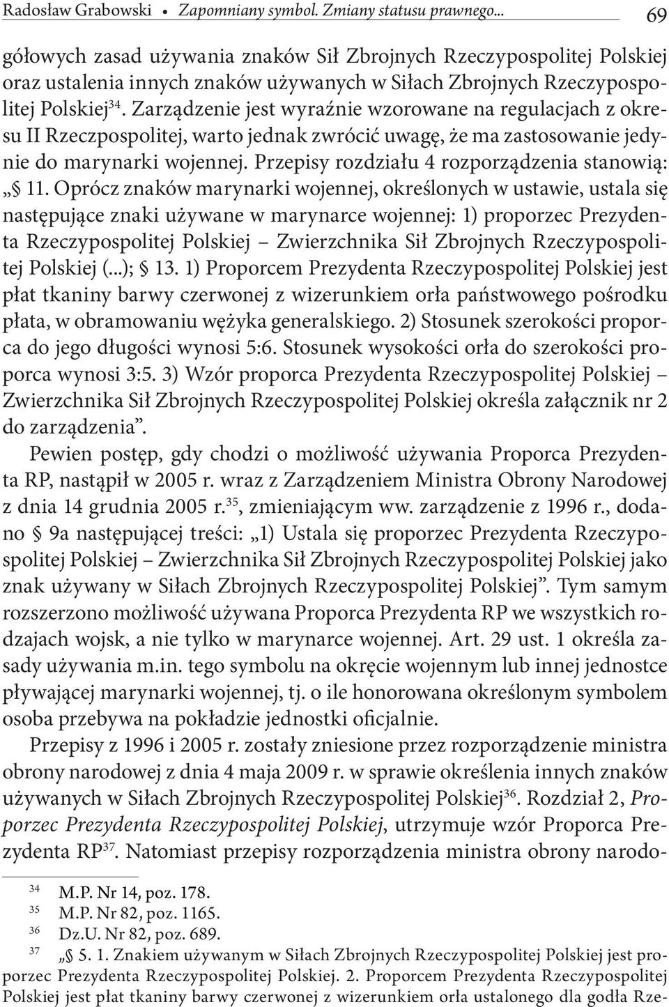 Zarządzenie jest wyraźnie wzorowane na regulacjach z okresu II Rzeczpospolitej, warto jednak zwrócić uwagę, że ma zastosowanie jedynie do marynarki wojennej.