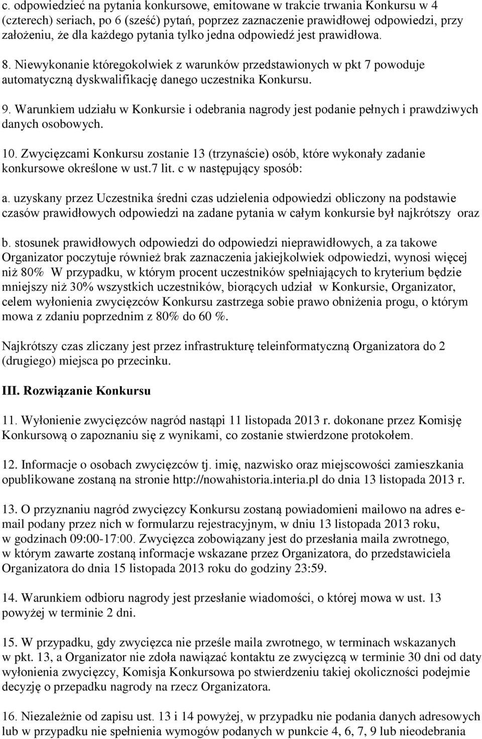 Warunkiem udziału w Konkursie i odebrania nagrody jest podanie pełnych i prawdziwych danych osobowych. 10.