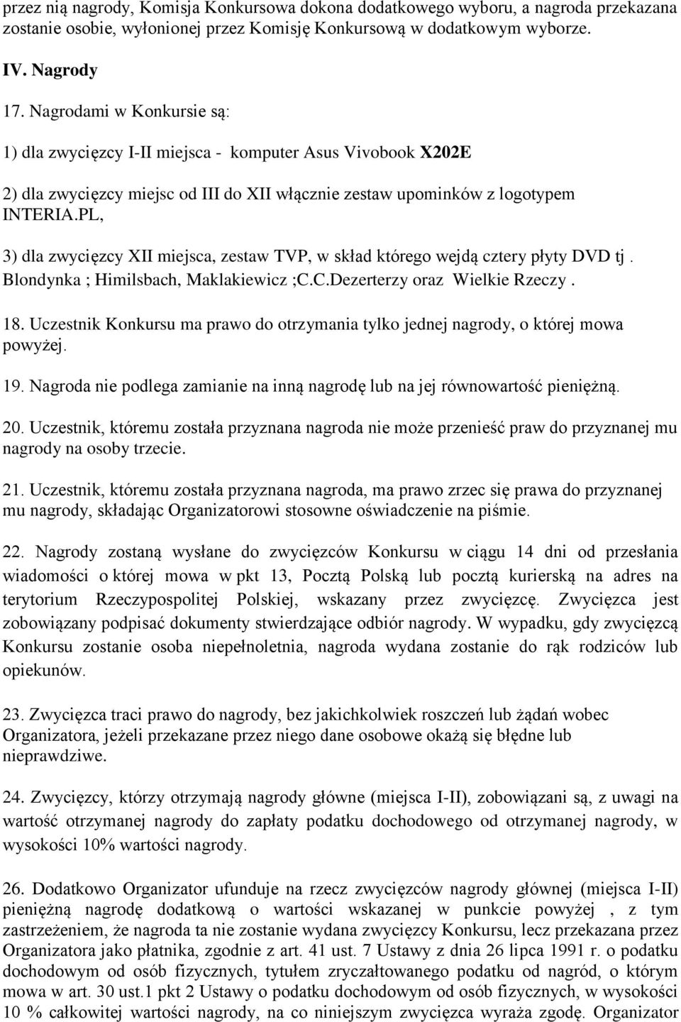 PL, 3) dla zwycięzcy XII miejsca, zestaw TVP, w skład którego wejdą cztery płyty DVD tj. Blondynka ; Himilsbach, Maklakiewicz ;C.C.Dezerterzy oraz Wielkie Rzeczy. 18.
