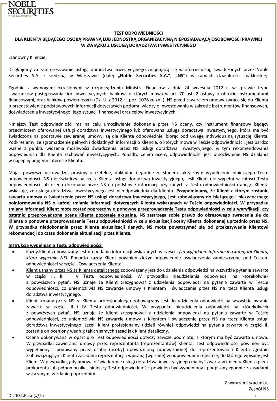 Zgodnie z wymogami określonymi w rozporządzeniu Ministra Finansów z dnia 24 września 2012 r. w sprawie trybu i warunków postępowania firm inwestycyjnych, banków, o których mowa w art. 70 ust.