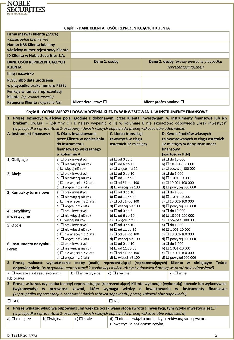 osoby Funkcja w ramach reprezentacji Klienta (np. członek zarządu) Kategoria Klienta (wypełnia NS) Klient detaliczny: Klient profesjonalny: Dane 2.