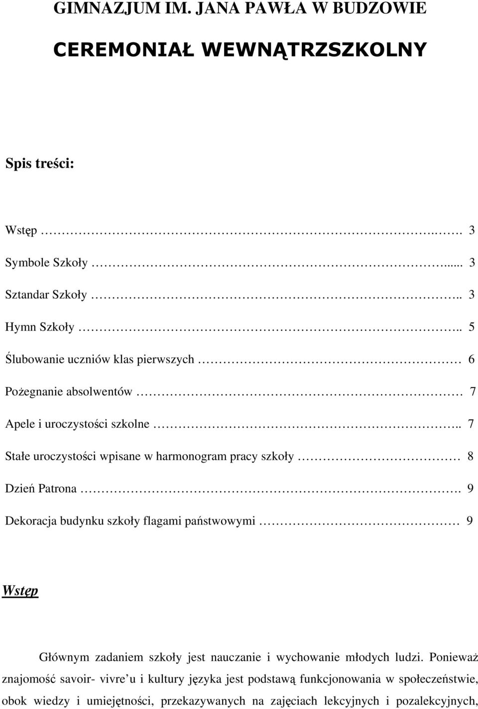 . 7 Stałe uroczystości wpisane w harmonogram pracy szkoły 8 Dzień Patrona.