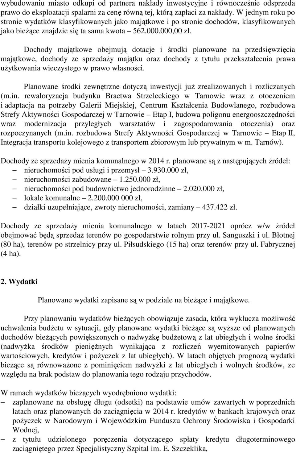 Dochody majątkowe obejmują dotacje i środki planowane na przedsięwzięcia majątkowe, dochody ze sprzedaży majątku oraz dochody z tytułu przekształcenia prawa użytkowania wieczystego w prawo własności.