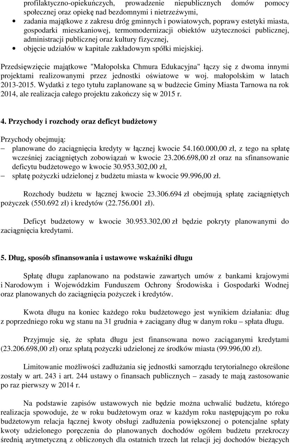 Przedsięwzięcie majątkowe "Małopolska Chmura Edukacyjna" łączy się z dwoma innymi projektami realizowanymi przez jednostki oświatowe w woj. małopolskim w latach 2013-2015.