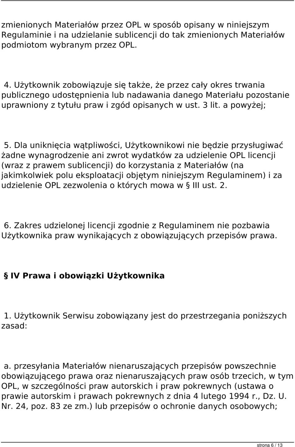 Dla uniknięcia wątpliwości, Użytkownikowi nie będzie przysługiwać żadne wynagrodzenie ani zwrot wydatków za udzielenie OPL licencji (wraz z prawem sublicencji) do korzystania z Materiałów (na