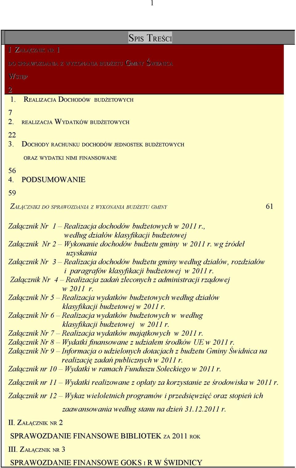 . PODSUMOWANIE 59 ZAŁĄCZNIKI DO SPRAWOZDANIA Z WYKONANIA BUDŻETU GMINY 61 Załącznik Nr 1 Realizacja dochodów budżetowych w 2011 r.