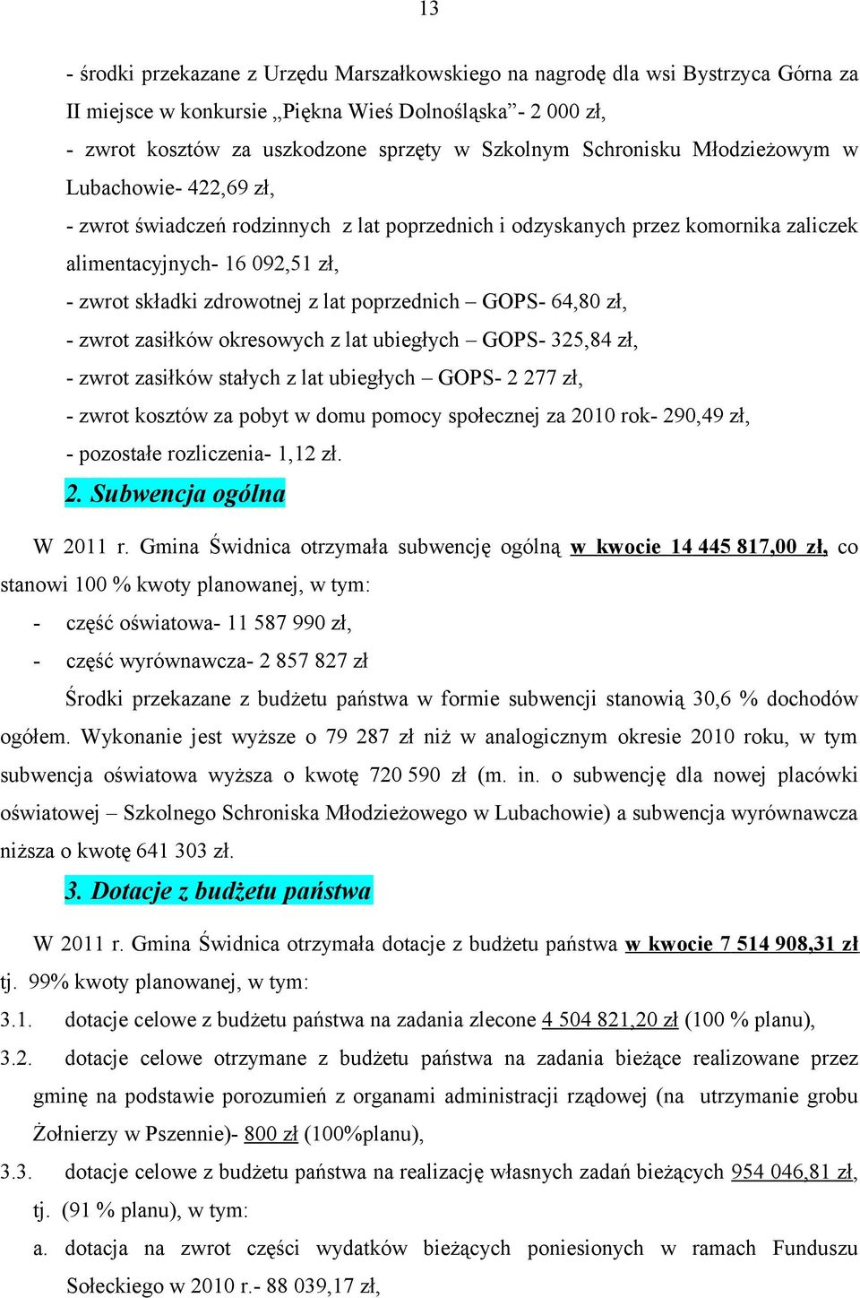 poprzednich GOPS- 64,80 zł, - zwrot zasiłków okresowych z lat ubiegłych GOPS- 325,84 zł, - zwrot zasiłków stałych z lat ubiegłych GOPS- 2 277 zł, - zwrot kosztów za pobyt w domu pomocy społecznej za