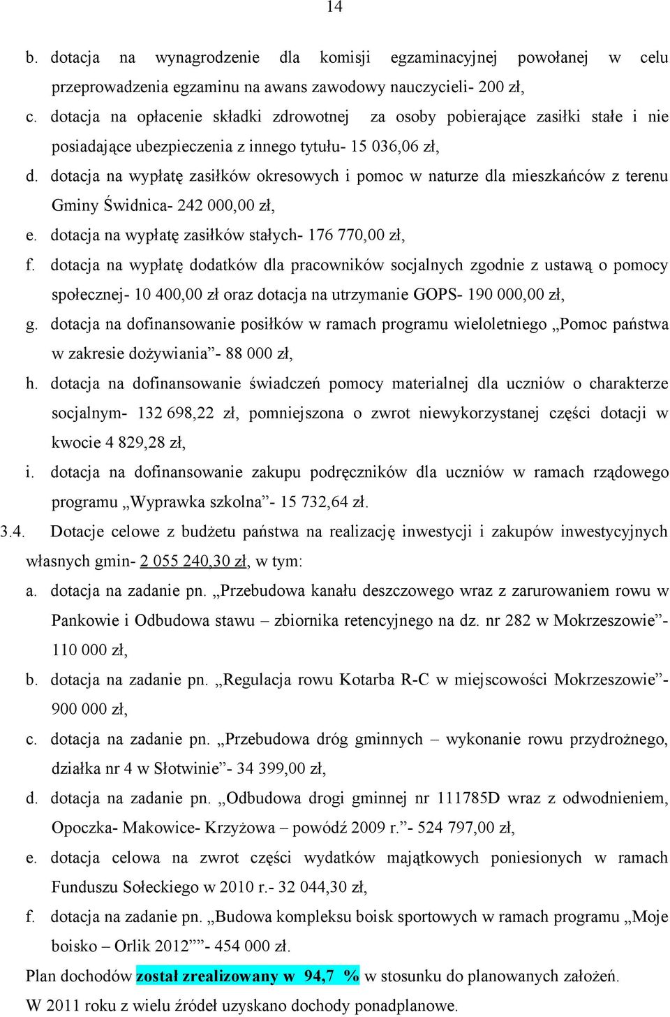dotacja na wypłatę zasiłków okresowych i pomoc w naturze dla mieszkańców z terenu Gminy Świdnica- 242 000,00 zł, e. dotacja na wypłatę zasiłków stałych- 176 770,00 zł, f.