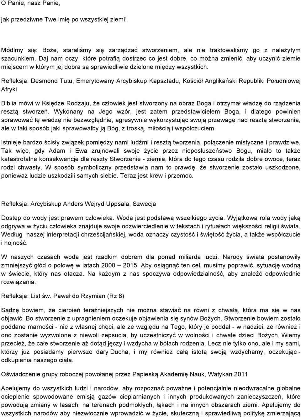 Refleksja: Desmond Tutu, Emerytowany Arcybiskup Kapsztadu, Kościół Anglikański Republiki Południowej Afryki Biblia mówi w Księdze Rodzaju, że człowiek jest stworzony na obraz Boga i otrzymał władzę