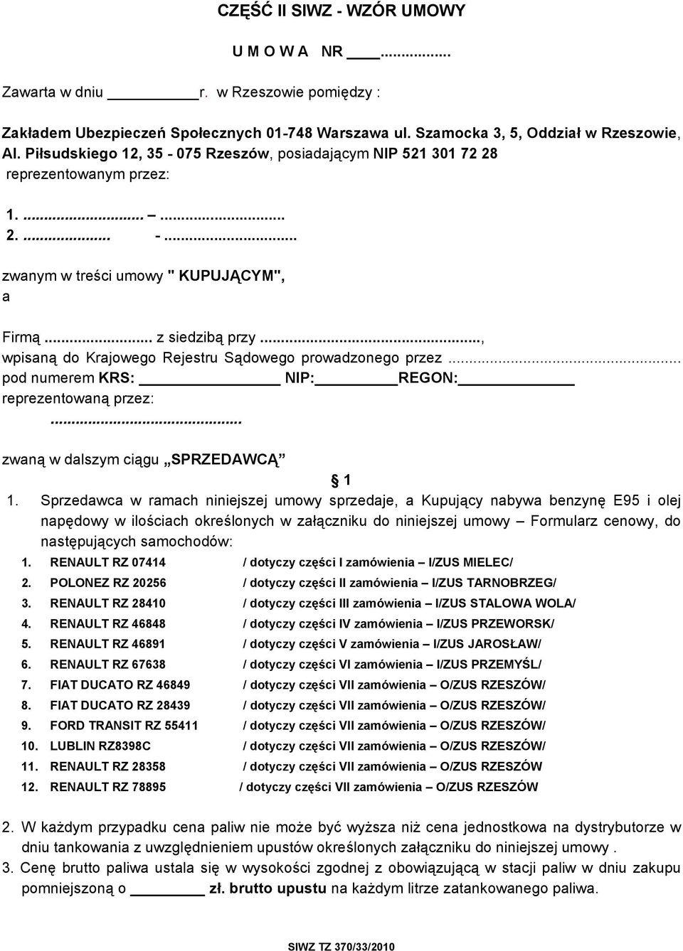 .., wpisaną do Krajowego Rejestru Sądowego prowadzonego przez... pod numerem KRS: NIP: REGON: reprezentowaną przez:... zwaną w dalszym ciągu SPRZEDAWCĄ 1 1.