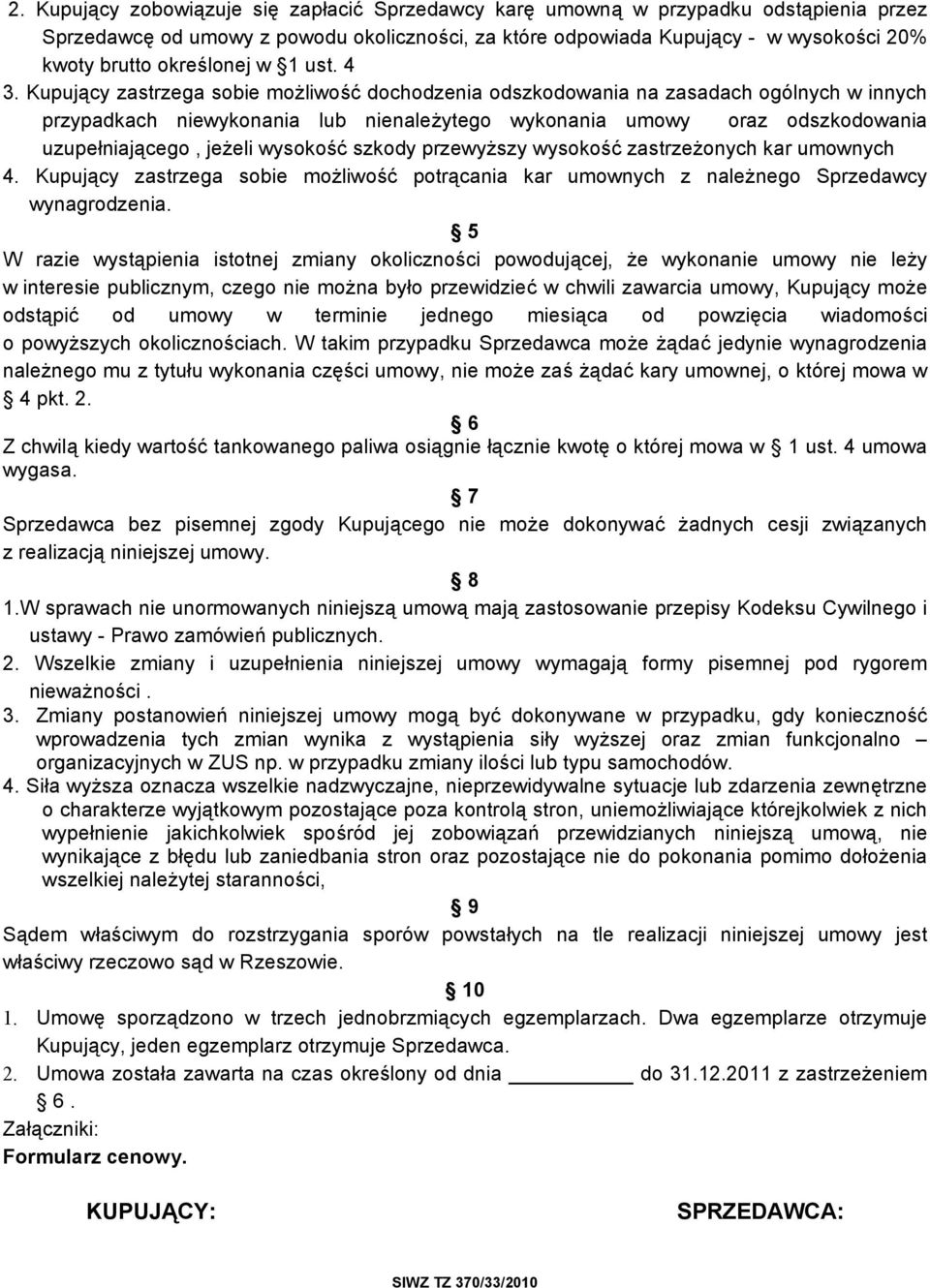 Kupujący zastrzega sobie możliwość dochodzenia odszkodowania na zasadach ogólnych w innych przypadkach niewykonania lub nienależytego wykonania umowy oraz odszkodowania uzupełniającego, jeżeli