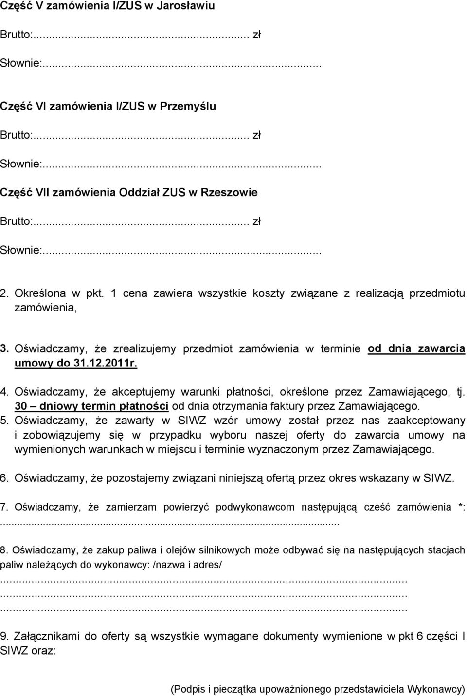 Oświadczamy, że akceptujemy warunki płatności, określone przez Zamawiającego, tj. 30 dniowy termin płatności od dnia otrzymania faktury przez Zamawiającego. 5.