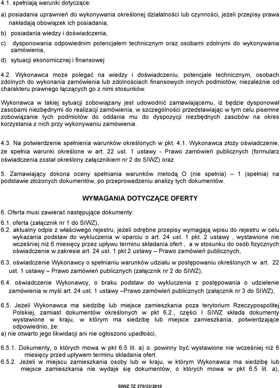 Wykonawca może polegać na wiedzy i doświadczeniu, potencjale technicznym, osobach zdolnych do wykonania zamówienia lub zdolnościach finansowych innych podmiotów, niezależnie od charakteru prawnego